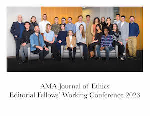 AMA Journal of Ethics Editorial Fellows Working Conference 2023